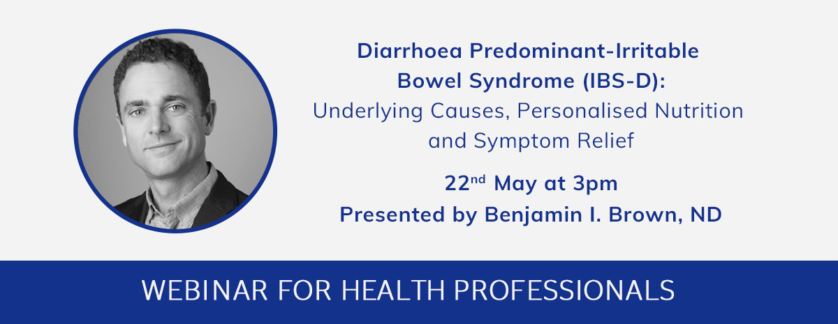 Diarrhoea Predominant-Irritable Bowel Syndrome (IBS-D): Underlying Causes, Personalised Nutrition and Symptom Relief | 22nd May at 3pm | Presented by Benjamin I. Brown, ND