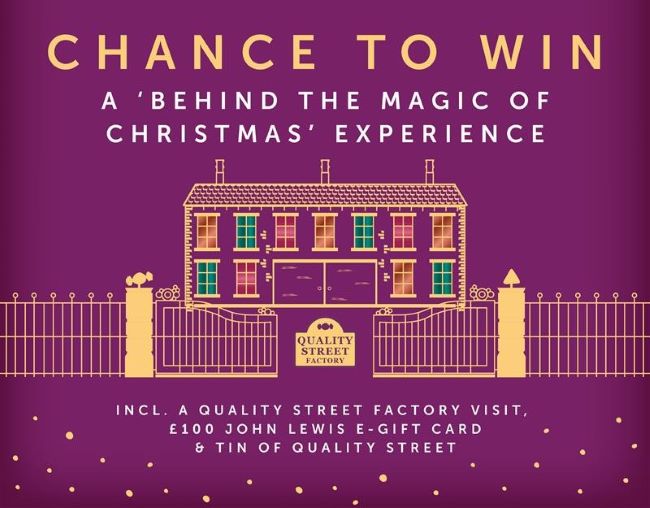 Chance to win a 'Behind the magic of Christmas' experience including a Quality Street factory visit, £100 John Lewis e-gift card & tin of Quality Street