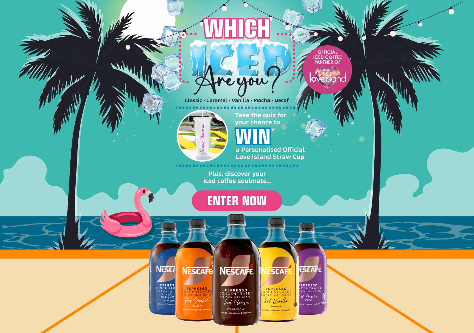 Which Iced Are You? | Classic &bull; Caramel &bull; Vanilla &bull; Mocha &bull; Decaf | Official Iced Coffee Parter of Love Island | Take the quiz for your chance to win* a Personalised Official Love Island Straw Cup | Plus, discover your iced coffee soulmate&hellip; | ENTER NOW