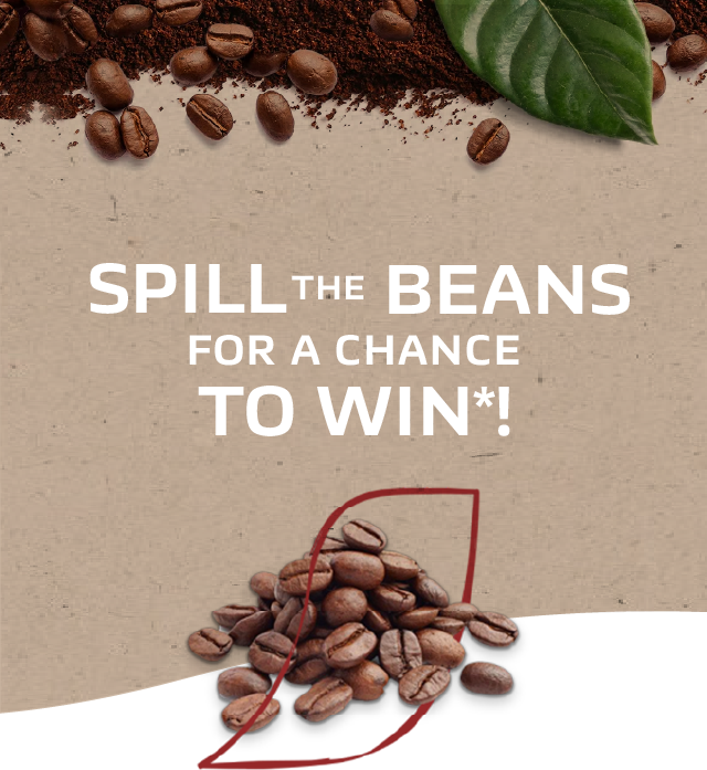 Spill the beans for a chance to win*!