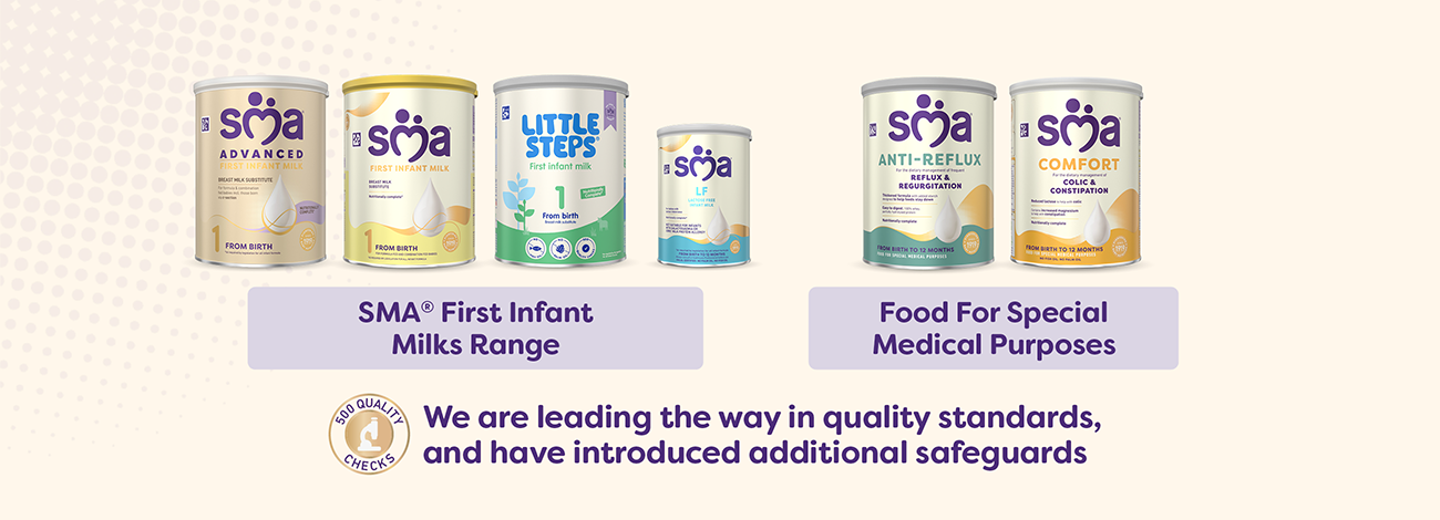 Product shots: SMA First Infant Milks Range and Food For Special Medical Purposes | 500 Quality Checks | We are leading the way in quality standards, and have introduced additional safeguards