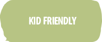 Kid friendly